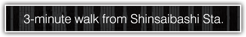 3-minute wark from Shinsaibashi Sta.